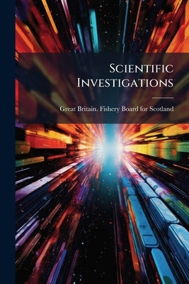 Scientific Investigations by Great Britain Fishery Board for Scotlan
