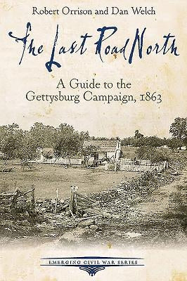 The Last Road North: A Guide to the Gettysburg Campaign, 1863 by Orrison, Robert