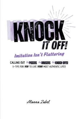 Knock It Off!: Imitation Isn't Flattering by Zabel, Alanna
