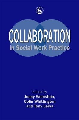 Collaboration in Social Work Practice by Weinstein, Jenny