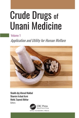 Crude Drugs of Unani Medicine: Volume 1: Application and Utility for Human Welfare by Makbul, Shaikh Ajij Ahmad
