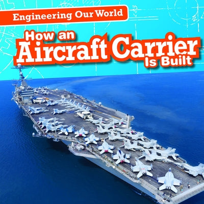 How an Aircraft Carrier Is Built by Rajczak, Michael