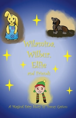 Wilamina, Wilbur, Elfie and Friends by Gaston, Tracey