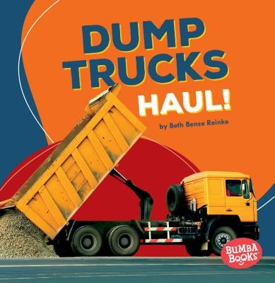 Dump Trucks Haul! by Reinke, Beth Bence