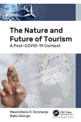 The Nature and Future of Tourism: A Post-COVID-19 Context by Korstanje, Maximiliano E.