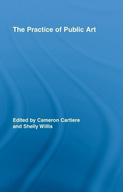 The Practice of Public Art by Cartiere, Cameron
