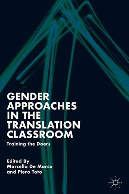 Gender Approaches in the Translation Classroom: Training the Doers by De Marco, Marcella