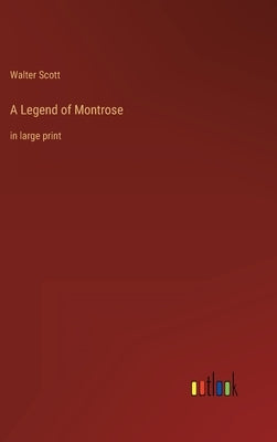 A Legend of Montrose: in large print by Scott, Walter
