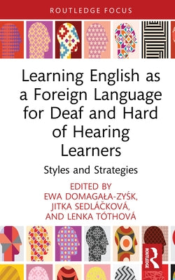 Learning English as a Foreign Language for Deaf and Hard of Hearing Learners: Styles and Strategies by Domagala-Zyśk, Ewa