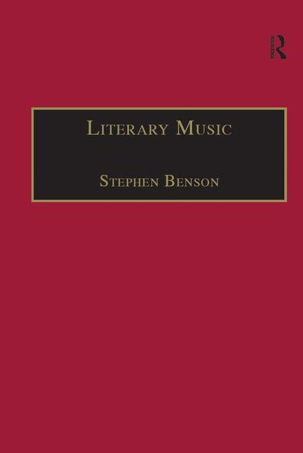 Literary Music: Writing Music in Contemporary Fiction by Benson, Stephen