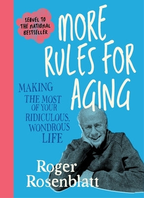More Rules for Aging by Rosenblatt, Roger
