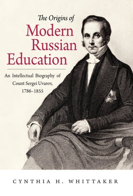 The Origins of Modern Russian Education by Whittaker, Cynthia H.
