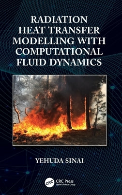 Radiation Heat Transfer Modelling with Computational Fluid Dynamics by Sinai, Yehuda