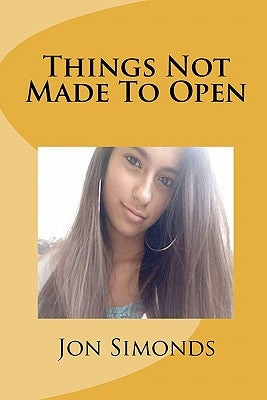 Things Not Made To Open by Simonds, Jon