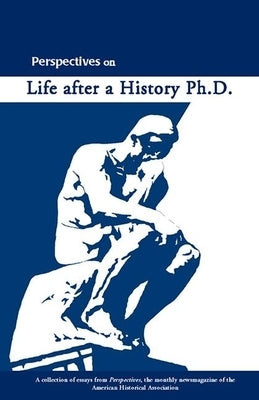 Perspectives on Life After a History PhD by Bond, Richard