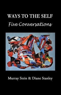 Ways To The Self: Five Conversations by Stanley, Diane