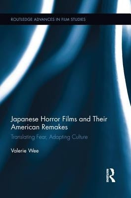 Japanese Horror Films and their American Remakes by Wee, Valerie