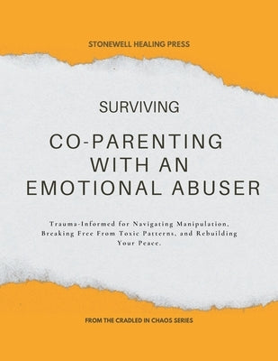Surviving Co-Parenting With An Emotional Abuser Guided Toolkit for Healing & Recovery: Trauma-Informed for Navigating Manipulation, Breaking Free From by Tourangeau, Mary