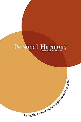 Personal Harmony: Using the Laws of Nature to Get the Best Out of Life by Walker, Chris