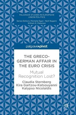The Greco-German Affair in the Euro Crisis: Mutual Recognition Lost? by Sternberg, Claudia