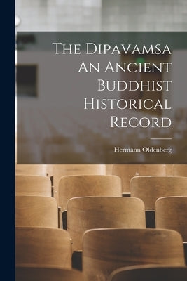 The Dipavamsa An Ancient Buddhist Historical Record by Hermann Oldenberg