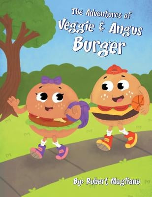 The Adventures of Veggie & Angus Burger by Magliano, Robert