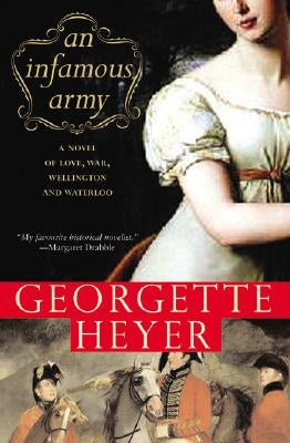 An Infamous Army: A Novel of Wellington, Waterloo, Love and War by Heyer, Georgette