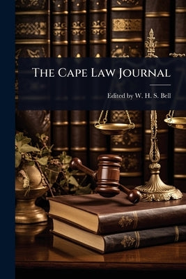 The Cape Law Journal by W. H. S. Bell, Edited