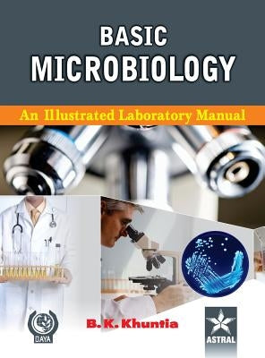 Basic Microbiology: A Illustrated Laboratory Manual by Khuntia, B. K.