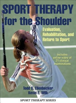 Sport Therapy for the Shoulder: Evaluation, Rehabilitation, and Return to Sport by Ellenbecker, Todd S.