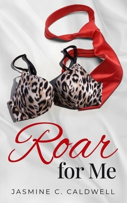 Roar For Me: A Second Chance BBW Romance with a Musical Twist! by Caldwell, Jasmine C.