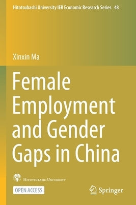 Female Employment and Gender Gaps in China by Ma, Xinxin