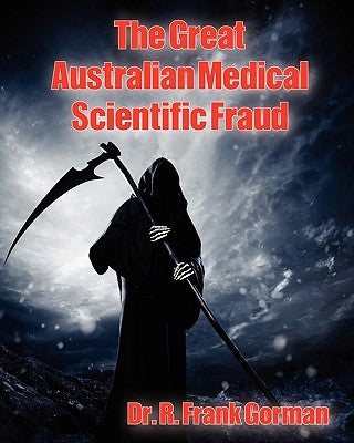 The Great Australian Medical Scientific Fraud by Gorman, R. Frank