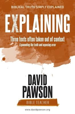 EXPLAINING Three texts often taken out of context by Pawson, David