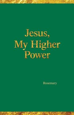 Jesus, My Higher Power by Hartman, Rosemary