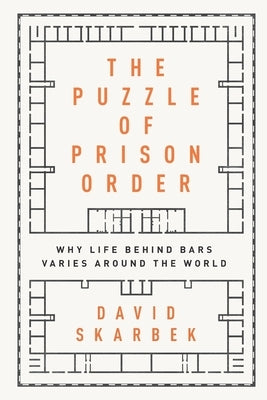 The Puzzle of Prison Order: Why Life Behind Bars Varies Around the World by Skarbek, David