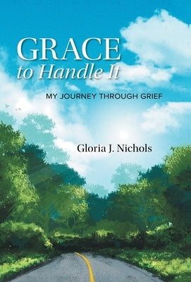 Grace to Handle It: My Journey Through Grief by Nichols, Gloria J.