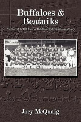 Buffaloes and Beatniks: The Story of the 1960 Waycross High School State Championship Team by McQuaig, Joey