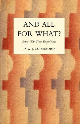 And All for What? by D. W. J. Cuddeford