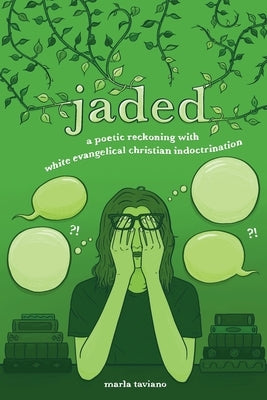 jaded: a poetic reckoning with white evangelical christian indoctrination by Taviano, Marla