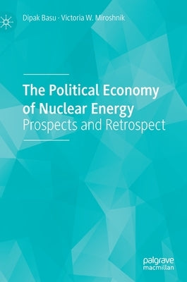 The Political Economy of Nuclear Energy: Prospects and Retrospect by Basu, Dipak