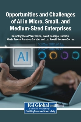 Opportunities and Challenges of AI in Micro, Small, and Medium-Sized Enterprises by Pérez-Uribe, Rafael Ignacio