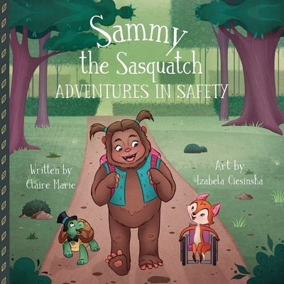 Sammy the Sasquatch: Adventures in Safety by Marie, Claire