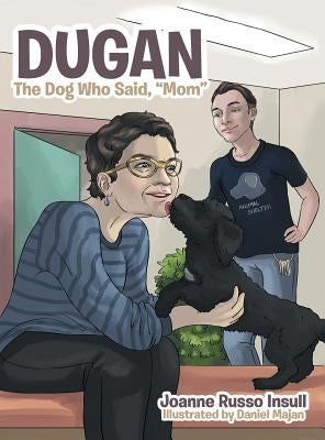 Dugan: The Dog Who Said, "Mom" by Insull, Joanne Russo