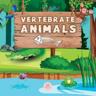 Vertebrate Animals for Kids: Learn about the five groups in which they are classified: mammals, fish, birds, reptiles, and amphibians by John, Samuel