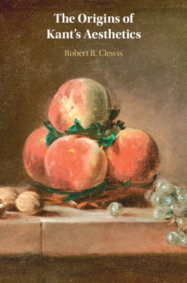 The Origins of Kant's Aesthetics by Clewis, Robert R.