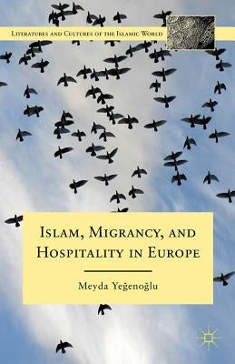 Islam, Migrancy, and Hospitality in Europe by Yegenoglu, M.