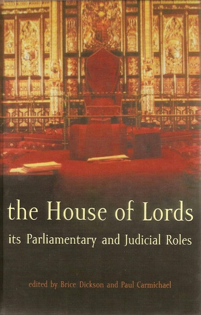 The House of Lords: Its Parliamentary and Judicial Roles by Dickson, Brice