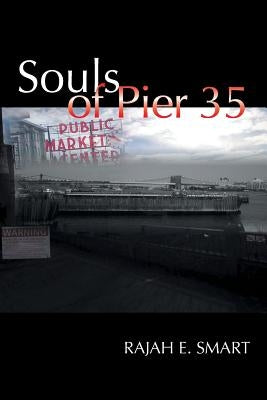 Souls of Pier 35 by Smart, Rajah E.