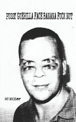 Pussy Guerilla Face Banana Fuck Nut by Miller, Rc